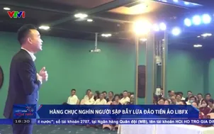 Hàng chục nghìn người sập bẫy lừa đảo tiền ảo Libfx