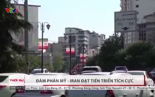 Đàm phán Mỹ - Iran đạt tiến triển tích cực