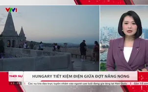 Hungary tiết kiệm điện giữa đợt nắng nóng