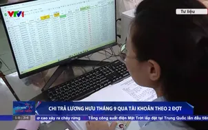 Chi trả lương hưu tháng 9 qua tài khoản theo 2 đợt