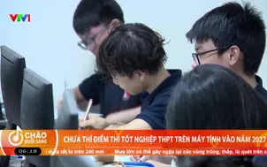 Chưa thí điểm thi tốt nghiệp THPT trên máy tính vào năm 2027