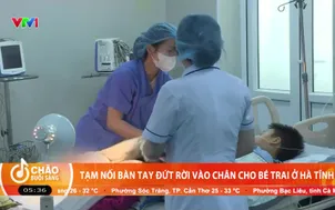 Tạm nối bàn tay đứt rời vào chân cho bé trai ở Hà Tĩnh 