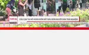 Cầu cạn tại hồ Hoàn Kiếm bắt đầu đón người dân trải nghiệm