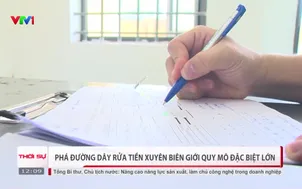 Phá đường dây rửa tiền xuyên biên giới quy mô đặc biệt lớn