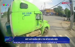 Bắt giữ khẩn cấp 2 tài xế đầu kéo
