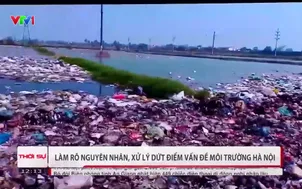 Làm rõ nguyên nhân, xử lý dứt điểm vấn đề môi trường Hà Nội
