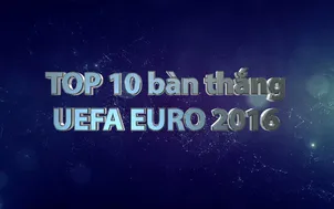 UEFA EURO 2016: Top 10 bàn thắng đẹp nhất