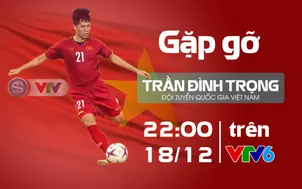 Gặp gỡ Đình Trọng trong bản tin "360 độ Thể thao" (22h00 hôm nay, 18/12 trên VTV6)