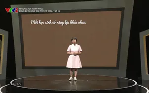 Trường học hạnh phúc: Đừng để những đứa trẻ cô đơn - Tập 16