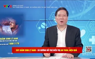 Sống có chất: 	Suy giảm sinh lý nam - Xu hướng điều trị an toàn, hiệu quả