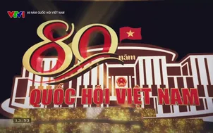 80 năm Quốc hội Việt Nam - 18/5/2025