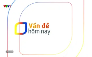 Vấn đề hôm nay - 30/5/2025