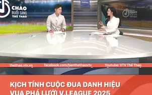 Hấp dẫn và kịch tính cuộc đua Vua phá lưới V.League 2025
