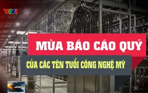 Mùa báo cáo quý của các tên tuổi công nghệ Mỹ