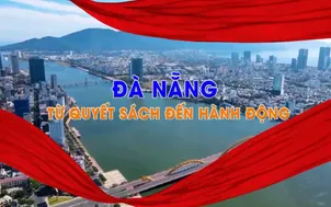 Đà Nẵng: Từ quyết sách đến hành động