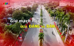Ý Đảng lòng dân: Giữ mạch nối giữa Đảng và Dân