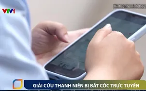 Giải cứu thanh niên bị bắt cóc trực tuyến