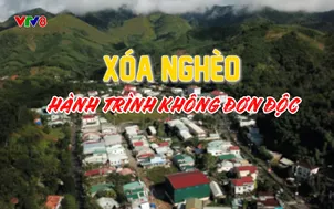 Ý Đảng lòng dân: Xóa nghèo - Hành trình không đơn độc