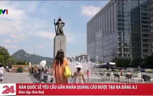 Hàn Quốc sẽ yêu cầu gắn nhãn quảng cáo được tạo ra bằng A.I