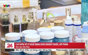 Cao điểm xử lý hoạt động kinh doanh thuốc, mỹ phẩm