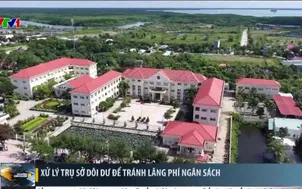 Xử lý trụ sở dôi dư để tránh lãng phí ngân sách