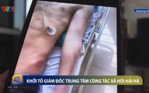 Vụ học viên 17 tuổi tử vong: Khởi tố Giám đốc Trung tâm Công tác xã hội Hải Hà