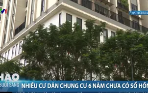 Nhiều cư dân chung cư 6 năm chưa có sổ hồng  