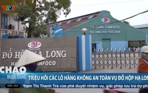 Triệu hồi các lô hàng không đảm bảo VSATTP vụ đồ hộp Hạ Long