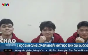 Ba nam sinh trong một lớp cùng giành giải Nhất học sinh giỏi Quốc gia