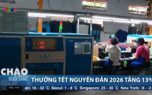 Thưởng Tết Nguyên đán 2026 tăng 13%, thu nhập người lao động cải thiện