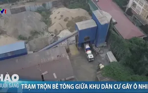Trạm trộn bê tông giữa khu dân cư gây ô nhiễm 