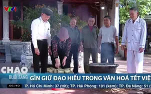 Gìn giữ đạo hiếu trong văn hoá Tết Việt
