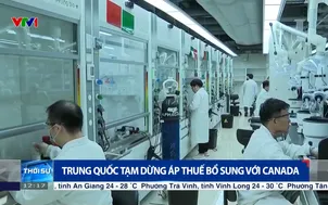 Trung Quốc tạm dừng áp thuế bổ sung với Canada