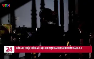 Mất 600 triệu đồng vì cuộc gọi mạo danh người thân bằng A.I