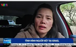Tình hình người Việt tại Israel: Hạn chế ra ngoài, sẵn sàng trú ẩn khi có còi báo động