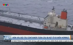 Hơn 10% đội tàu container toàn cầu bị kẹt ở eo biển Hormuz