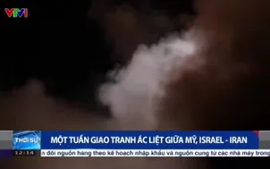 Một tuần giao tranh ác liệt giữa Mỹ, Israel – Iran