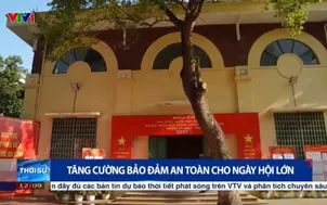 Tăng cường bảo đảm an toàn cho ngày hội lớn của toàn dân