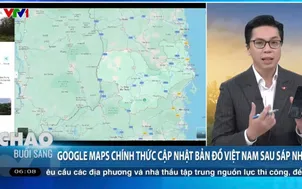 Google Maps chính thức cập nhật bản đồ Việt Nam sau sáp nhập