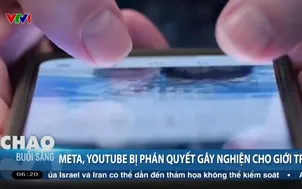 Meta, YouTube bồi thường 3 triệu USD vì gây nghiện cho người dùng vị thành niên