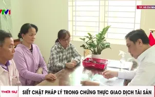 Siết chặt pháp lý trong chứng thực giao dịch tài sản