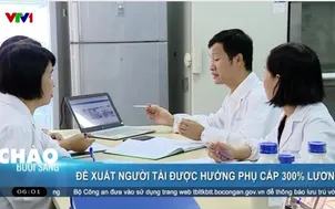 Đề xuất người tài được hưởng phụ cấp 300% lương