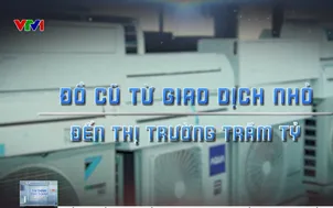 Đồ cũ từ giao dịch nhỏ đến thị trường trăm tỷ