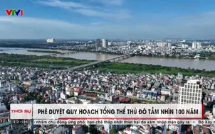 Phê duyệt quy hoạch tổng thể Thủ đô tầm nhìn 100 năm 