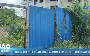 Nguy cơ nhà thầu trả lại công trình cho chủ đầu tư