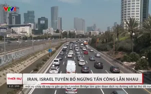 Iran, Israel tuyên bố ngừng tấn công lẫn nhau