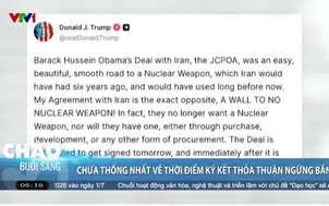 Mỹ - Iran: Chưa thống nhất về thời điểm ký kết thỏa thuận ngừng bắn