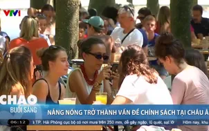 Nắng nóng trở thành vấn đề chính sách tại châu Âu