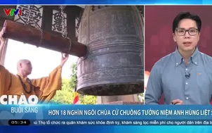 Hơn 18.000 ngôi chùa cả nước đồng loạt cử 3 hồi chuông tưởng niệm các anh hùng liệt sĩ