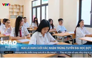 Ngày mai (21/8) là hạn cuối xác nhận trúng tuyển đại học đợt 1